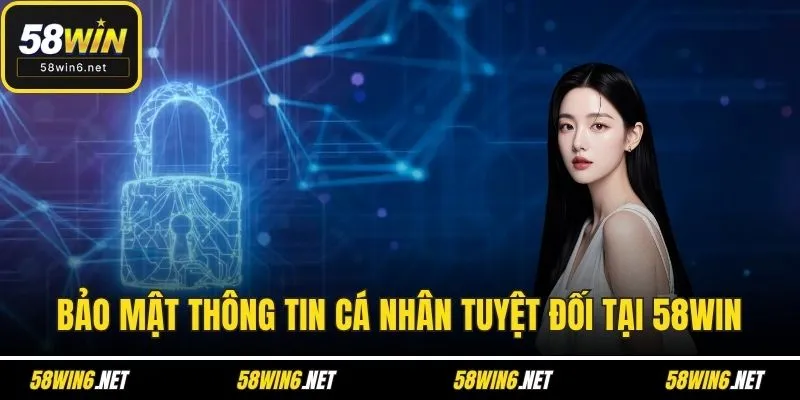 Bảo mật thông tin cá nhân tuyệt đối tại 58WIN