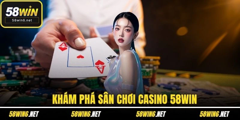 Khám phá sân chơi casino 58WIN