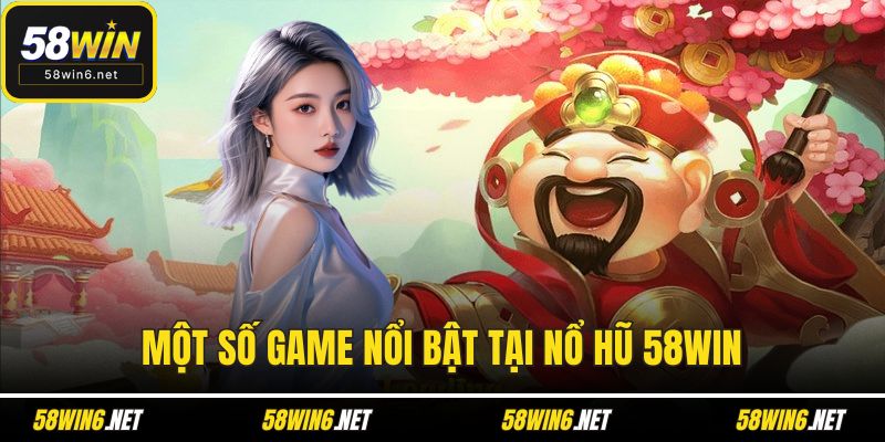 Một số game nổi bật tại nổ hũ 58WIN