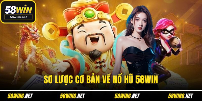 Sơ lược cơ bản về nổ hũ 58WIN