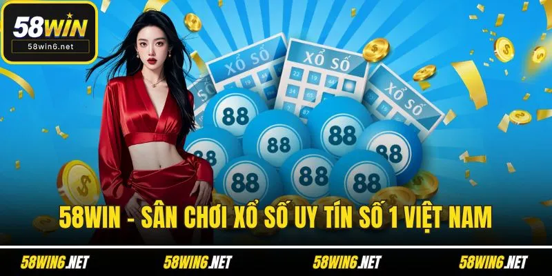58WIN - sân chơi xổ số uy tín số 1 Việt Nam