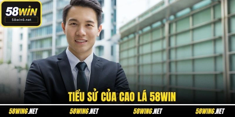 Tiểu sử của Cao Lá 58WIN