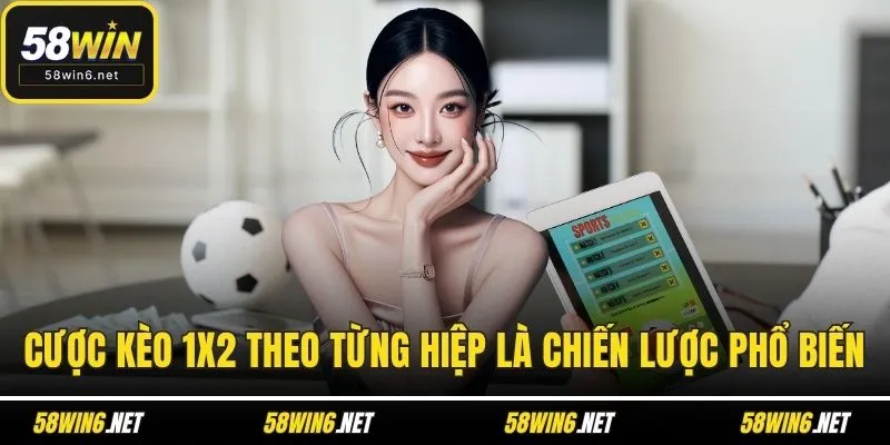 Cược kèo 1x2 theo từng hiệp là chiến lược phổ biến