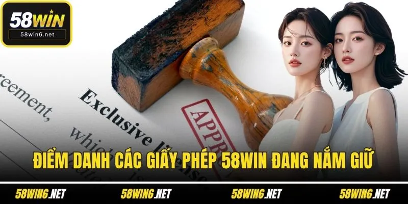 Điểm danh các giấy phép 58WIN đang nắm giữ
