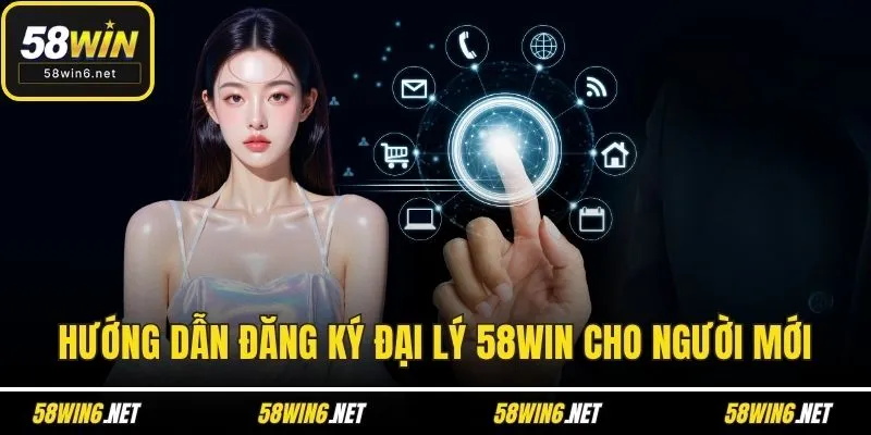 Hướng dẫn đăng ký đại lý 58WIN cho người mới