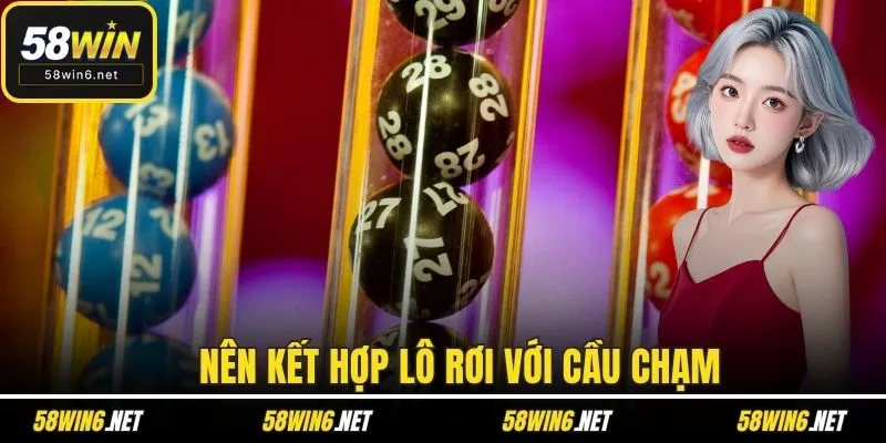 Nên kết hợp lô rơi với cầu chạm