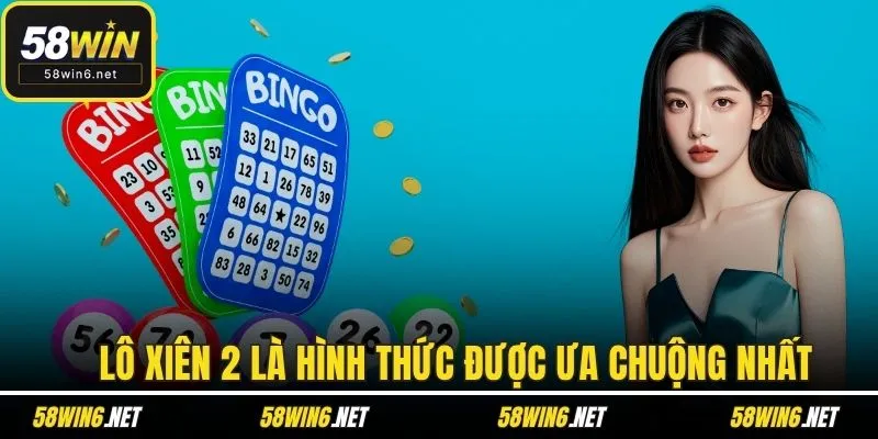 Lô xiên 2 là hình thức được ưa chuộng nhất