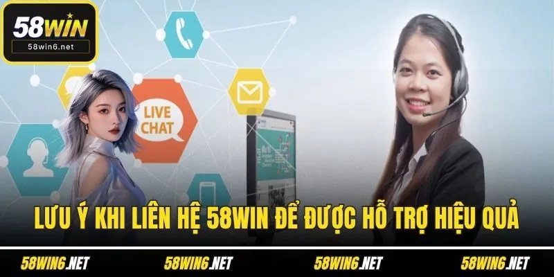 Lưu ý khi liên hệ 58WIN để được hỗ trợ hiệu quả