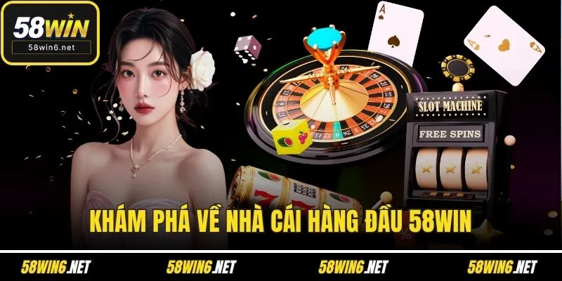 Khám phá về nhà cái hàng đầu 58WIN