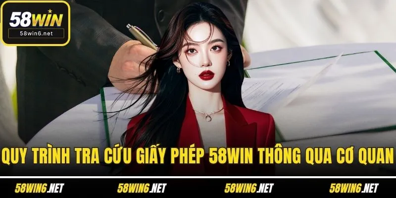 Quy trình tra cứu giấy phép 58WIN thông qua cơ quan