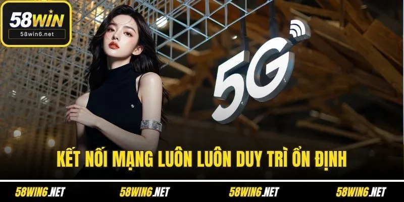 Kết nối mạng luôn luôn duy trì ổn định