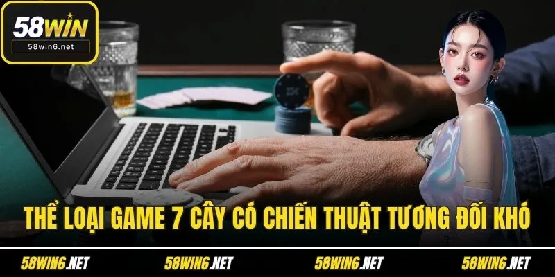 Thể loại game 7 cây có chiến thuật tương đối khó