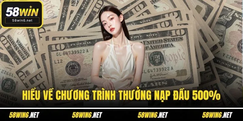 Hiểu về chương trình thưởng nạp đầu 500%