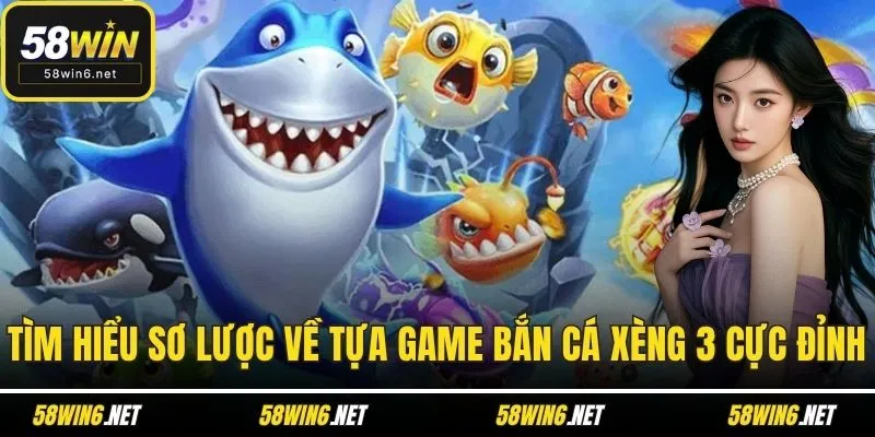 Tìm hiểu sơ lược về tựa game Bắn cá Xèng 3 cực đỉnh