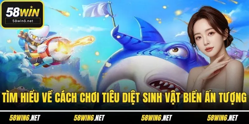 Tìm hiểu về cách chơi tiêu diệt sinh vật biển ấn tượng