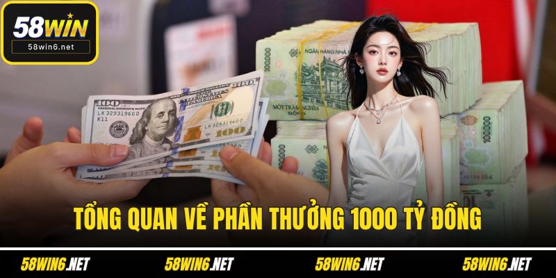 Tổng quan về phần thưởng 1000 tỷ đồng